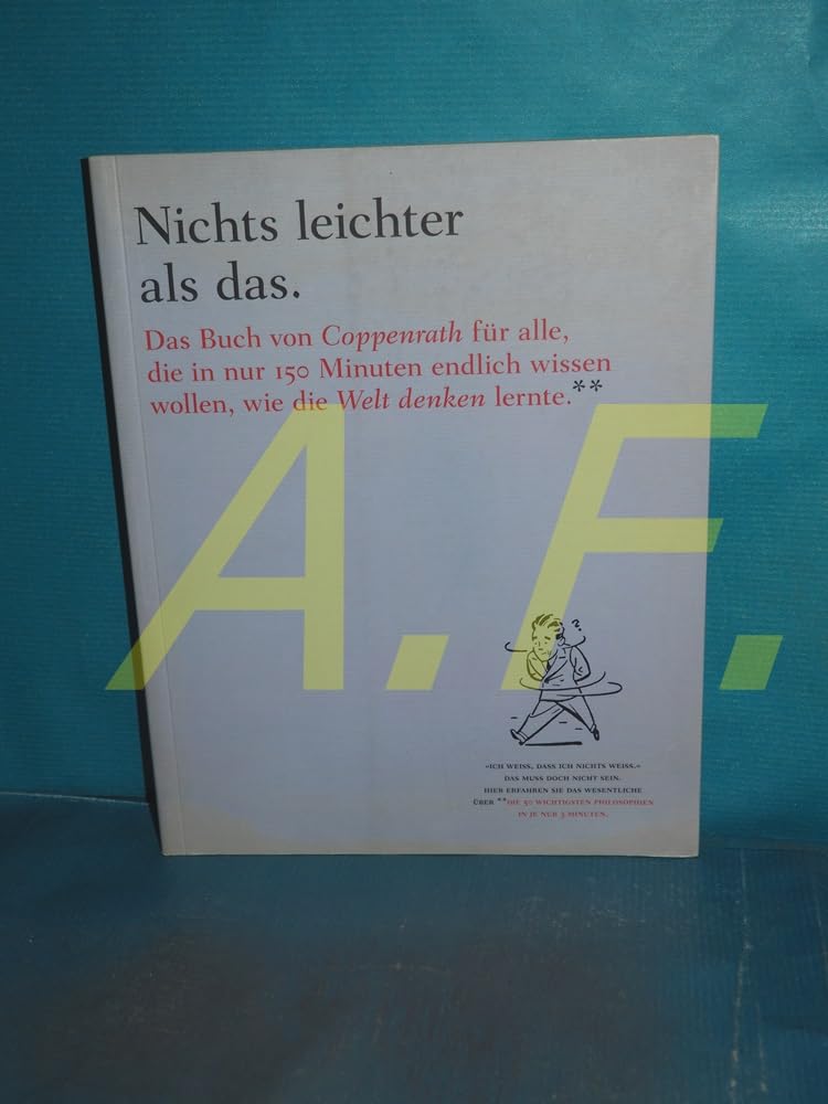 Nichts leichter als das. Das Buch von Coppenrath für alle, die in nur 150 Minuten endlich wissen wollen, wie die Welt denken lernte.: „Ich weiß, dass ... 3 Minuten. (Geschenkbücher für Erwachsene) Philosophy