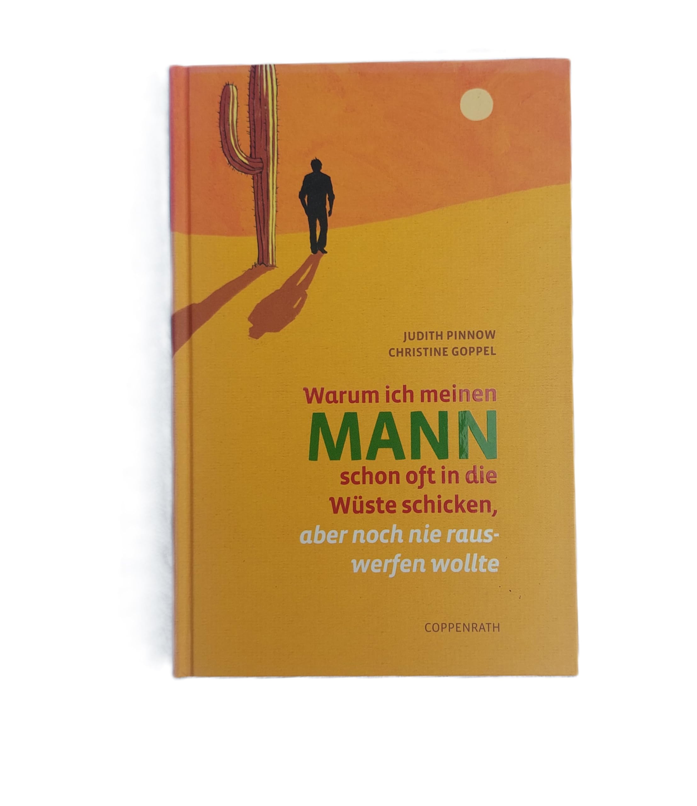 Warum ich meinen Mann schon oft in die Wüste schicken, aber noch nie rauswerfen wollte (Geschenkbücher für Erwachsene) Humour & Satire