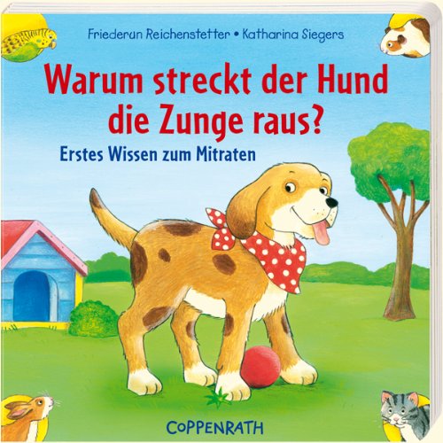 Warum streckt der Hund die Zunge raus?: Erstes Wissen zum Mitraten (Bücher für die Kleinsten) Natural Sciences
