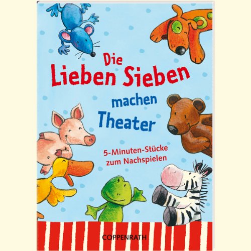 Die Lieben Sieben machen Theater: 5-Minuten-Stücke zum Nachspielen (Verkaufseinheit) (Kleine Spiel- & Spaßbücher /Mitmach - Ideen) Non-fiction