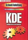 KDE konfigurieren und benutzen. SchnellAnleitung. Blitzschnell zum Erfolg, komplett in Farbe Books