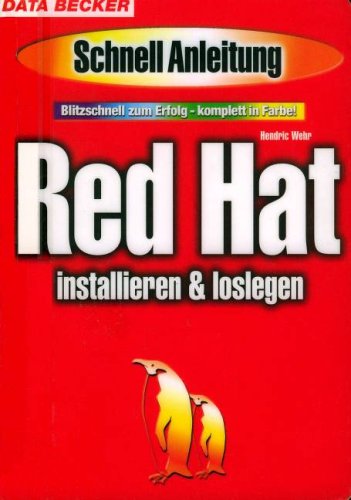 Red Hat installieren und loslegen. Blitzschnell zum Erfolg - komplett in Farbe Books