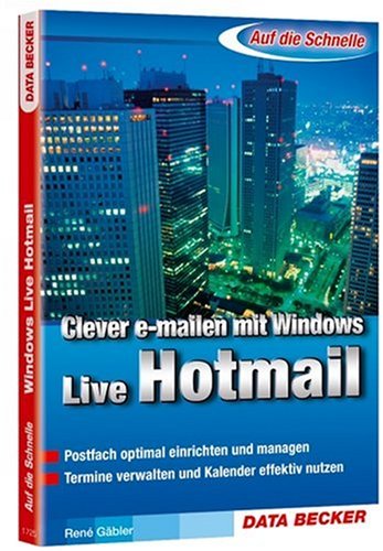 Clever E-mailen mit Windows Live Hotmail: Postfach optimal einrichten und managen. Termine verwalten und Kalender effektive nutzen Computer Science