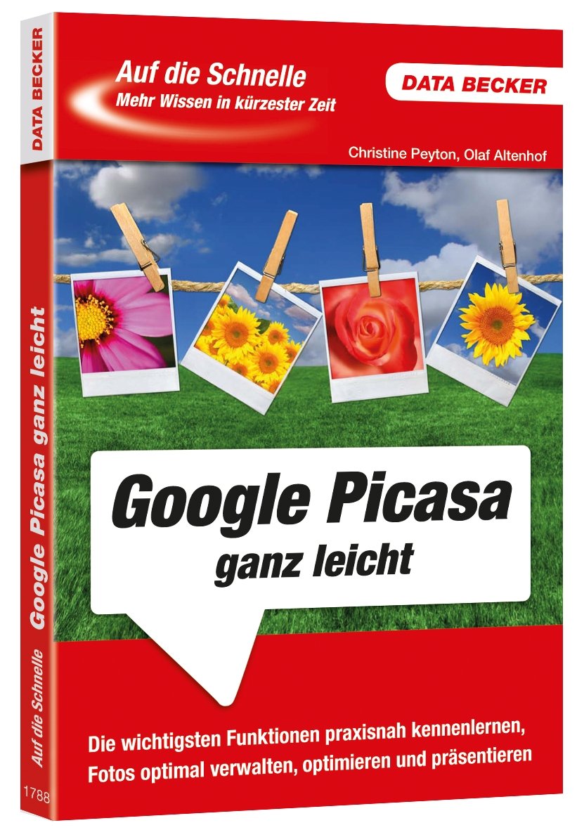 Auf die Schnelle: Google Picasa: Die wichtigsten Funtkionen praxisnah kennenlernen, Fotos optimal verwalten, optimieren und präsentieren Computer Science