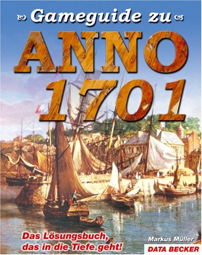 Gameguide zu Anno 1701: Das Lösungsbuch, das in die Tiefe geht! Leisure & Fun