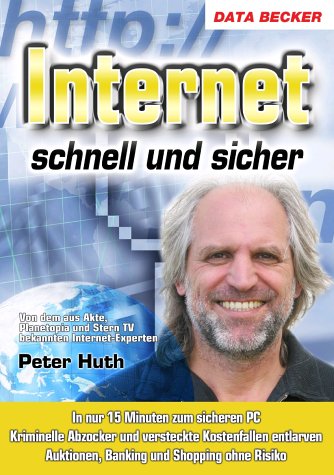 Internet schnell und sicher: In nur 15 Minuten zum sicheren PC. Kriminelle Abzocker und versteckte Kostenfallen entlarven. Auktionen, Banking und Shopping ohne Risiko. Lifestyle