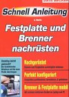 Festplatten und Brenner. Festplatte, CD- und DVD-Brenner nachrüsten, richtig einbauen und optimal einsetzen. Schnellanleitung Books