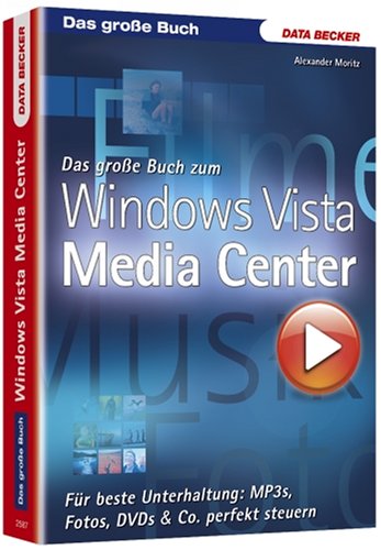 Das große Buch zum Windows Vista Media Center: Für beste Unterhaltung: MP3s, Fotos, DVDs & Co. perfekt steuern Computer Science