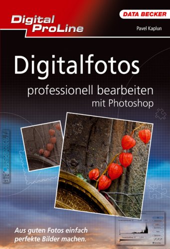 Digitalfotos professionell bearbeiten mit Photoshop: Aus guten Fotos einfach perfekte Bilder machen Computer Science