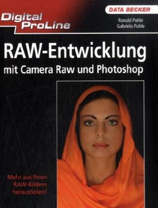RAW-Entwicklung mit Camera Raw und Photoshop: Mehr aus Ihren RAW-Bildern herausholen! Hobbies & Crafts