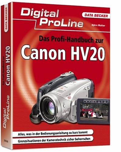 Das Profi-Handbuch zur Canon HV20 Photography