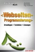 Grundlagenbuch Webseitenprogrammierung: Grundlagen, Techniken, Lösungen Computer Science