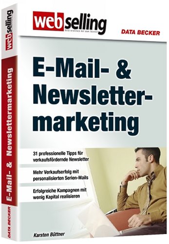 E-Mail- & Newsletter-Marketing: 31 professionelle Tipps für erfolgreiche Newsletter. Mehr Verkaufserfolg mit personalisierten Serien-Mails. Erfolgreiche Kampagnen mit wenig Kapital realisieren Business, Finance & Career