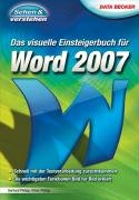 Das visuelle Einsteigerbuch für Word 2007: Schnell mit der Textverarbeitung zurechtkommen. Die wichtigsten Funktionen Bild für Bild erklärt Computer Science
