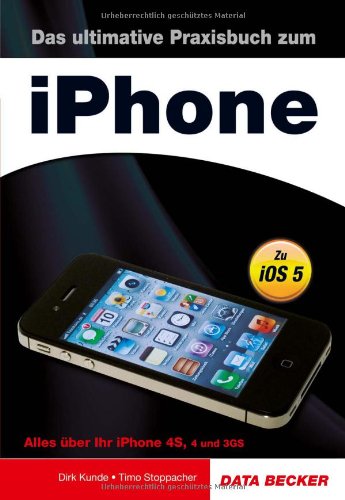 Das ultimative Praxisbuch zum iPhone - Alles über Ihr iPhone 4S, 4 und 3GS! Computer Science