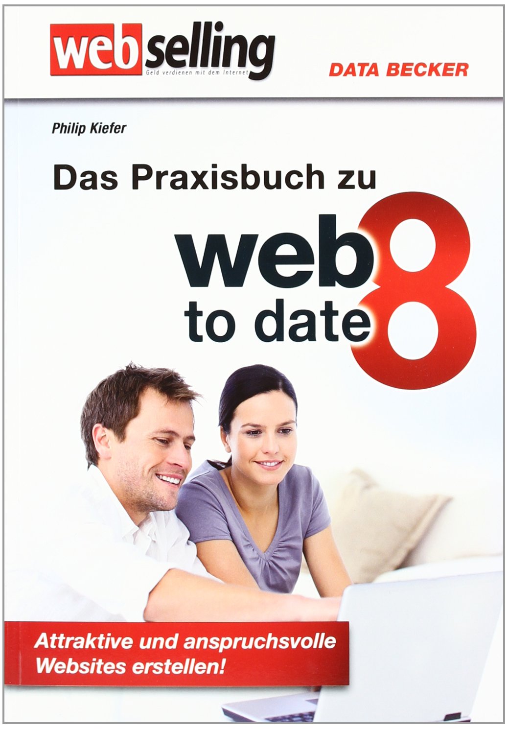 Webselling: Das Praxisbuch zu web to date 8: Attraktive und anspruchsvolle Websites erstellen! Computer Science