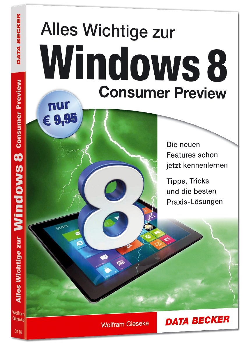 Windows 8 Consumer Preview: Lernen Sie die brandneue Windows 8 Consumer Preview perfekt zu beherrschen! Computer Science