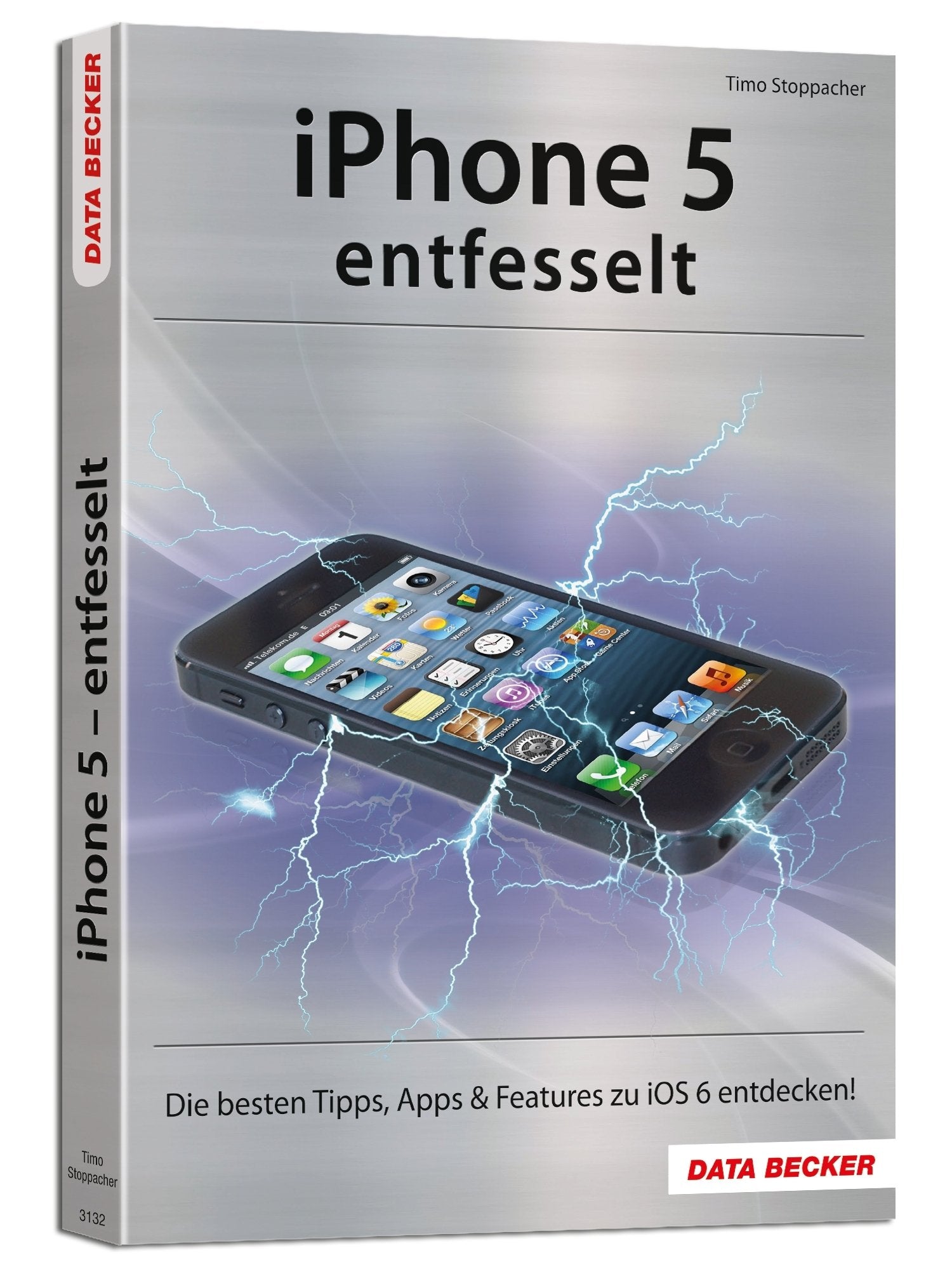 Das iPhone 5 entfesselt: Die besten Tipps, Apps & Features zu iOS 6 entdecken! Computer Science