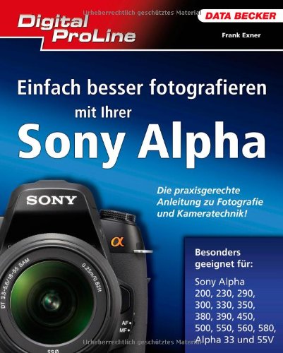 Digital ProLine: Einfach besser fotografieren mit Ihrer Sony Alpha Computer Science