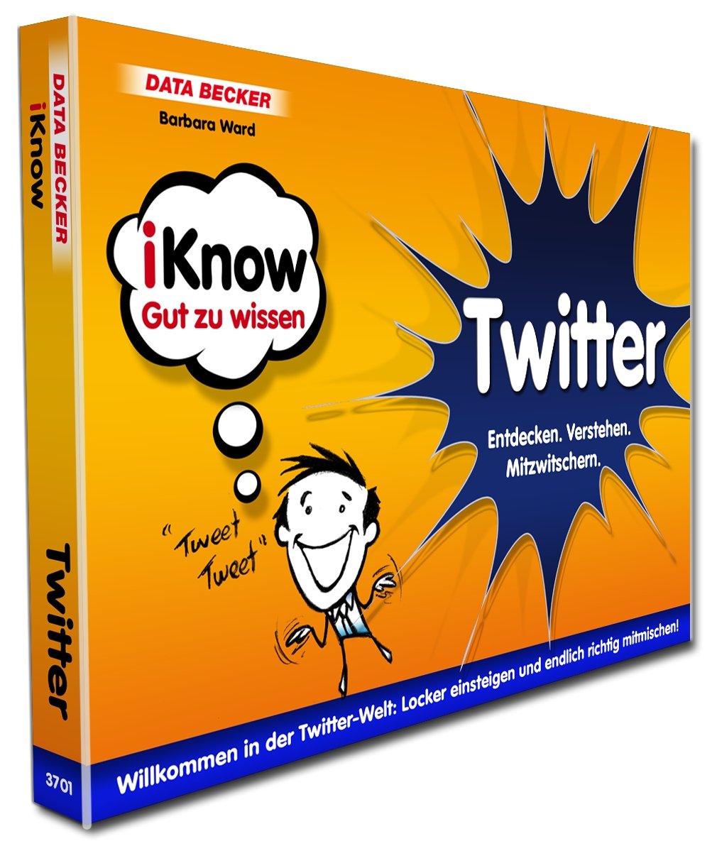 iKnow Twitter: Entdecken. Verstehen. Mitzwitschern. Willkommen in der Twitter-Welt: Locker einsteigen und endlich richtig mitmischen! Computer Science