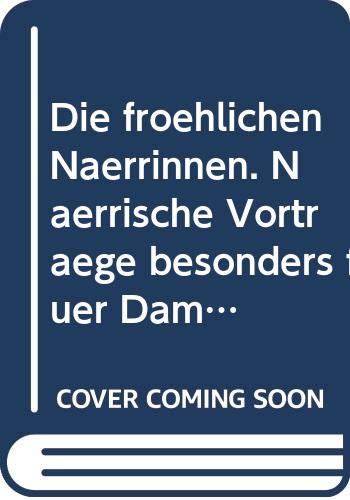 Die fröhlichen Närrinnen. Närrische Vorträge besonders für Damen. General education
