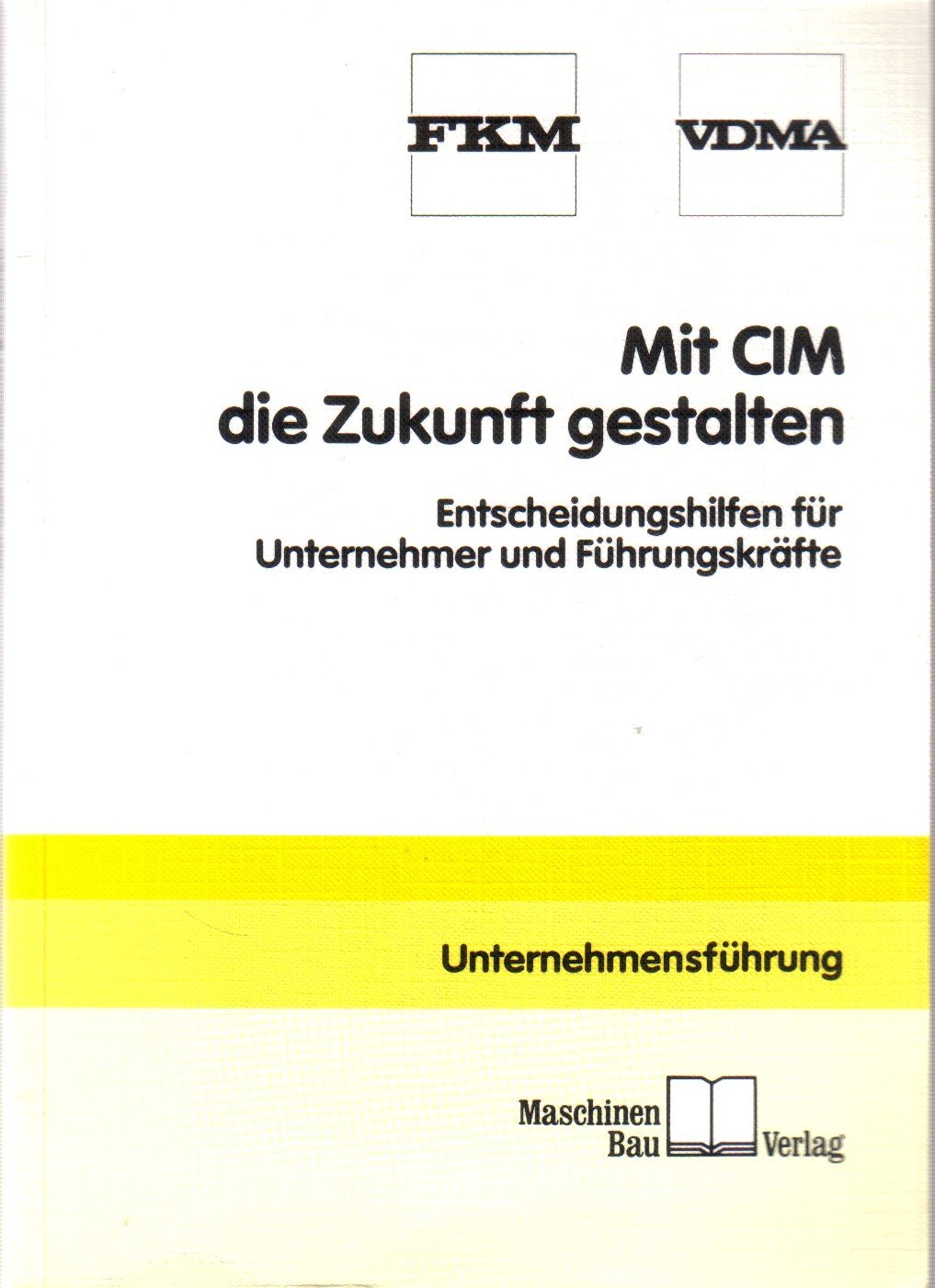Mit CIM die Zukunft gestalten: Entscheidungshilfen für Unternehmer und Führungskräfte Business & Technology