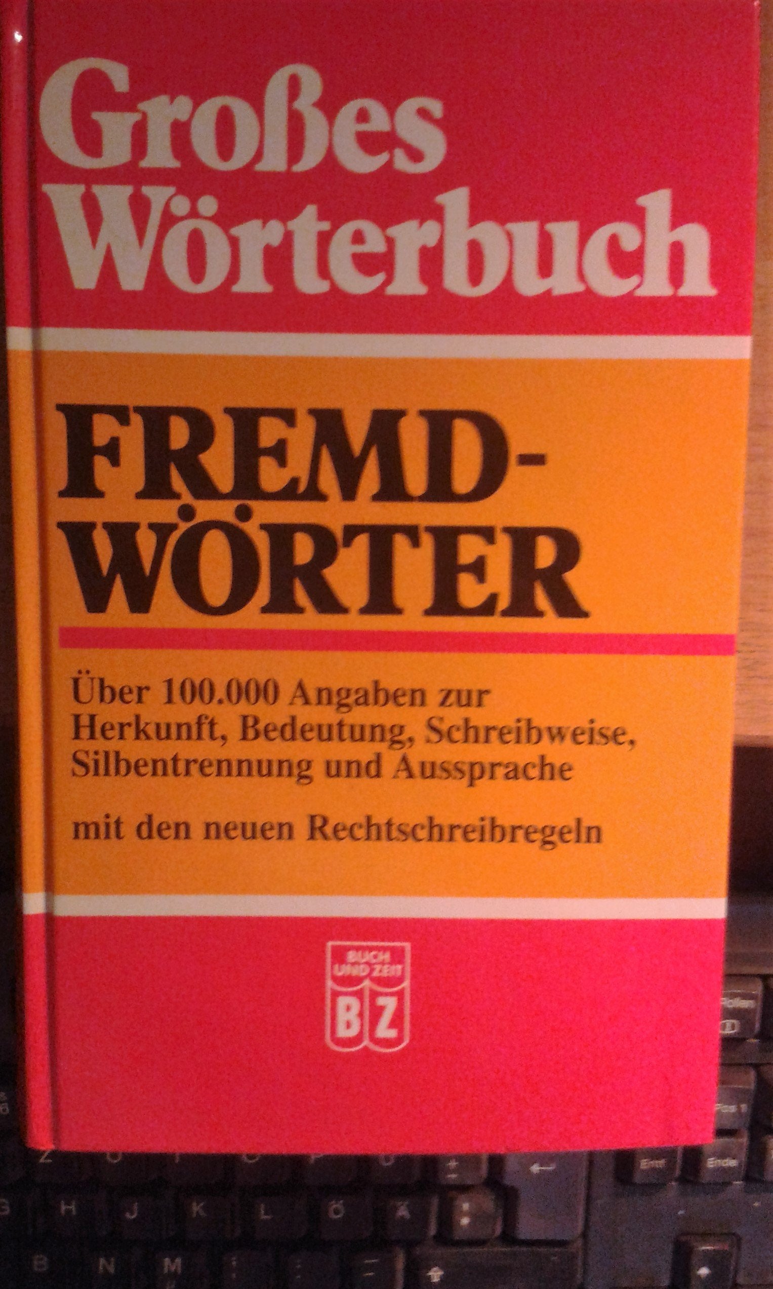 Großes Wörterbuch. Fremdwörter. Über 100.000 Angaben zur Herkunft, Bedeutung, Schreibweise, Silbentrennung und Aussprache. Learning & Reference