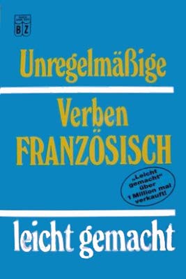 Unregelmäßige Verben Fränzösich leicht gemacht Books