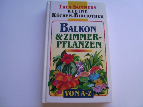 Balkon & Zimmerpflanzen vo A - Z Garden & Plants