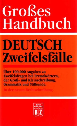 DEUTSCH ZweifelsfÃƒ¤lle - Ãƒ?ber 100.000 Angaben zu Zweifelsfragen bei FremdwÃƒ¶rtern, der GroÃƒ?- und Kleinschreibung, Grammatik und Stilkunde. In der neuen Rechtschreibung. (GroÃƒ?es Handbuch) Books
