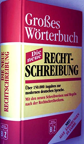 Großes Wörterbuch - die neue Rechtschreibung (Über 150000 Angaben zur modernen deutschen Sprache. Mit den neuen Schreibweisen und Regeln nach der Rechtschreibreform - Neu : alle Änderungen in Farbe) Books