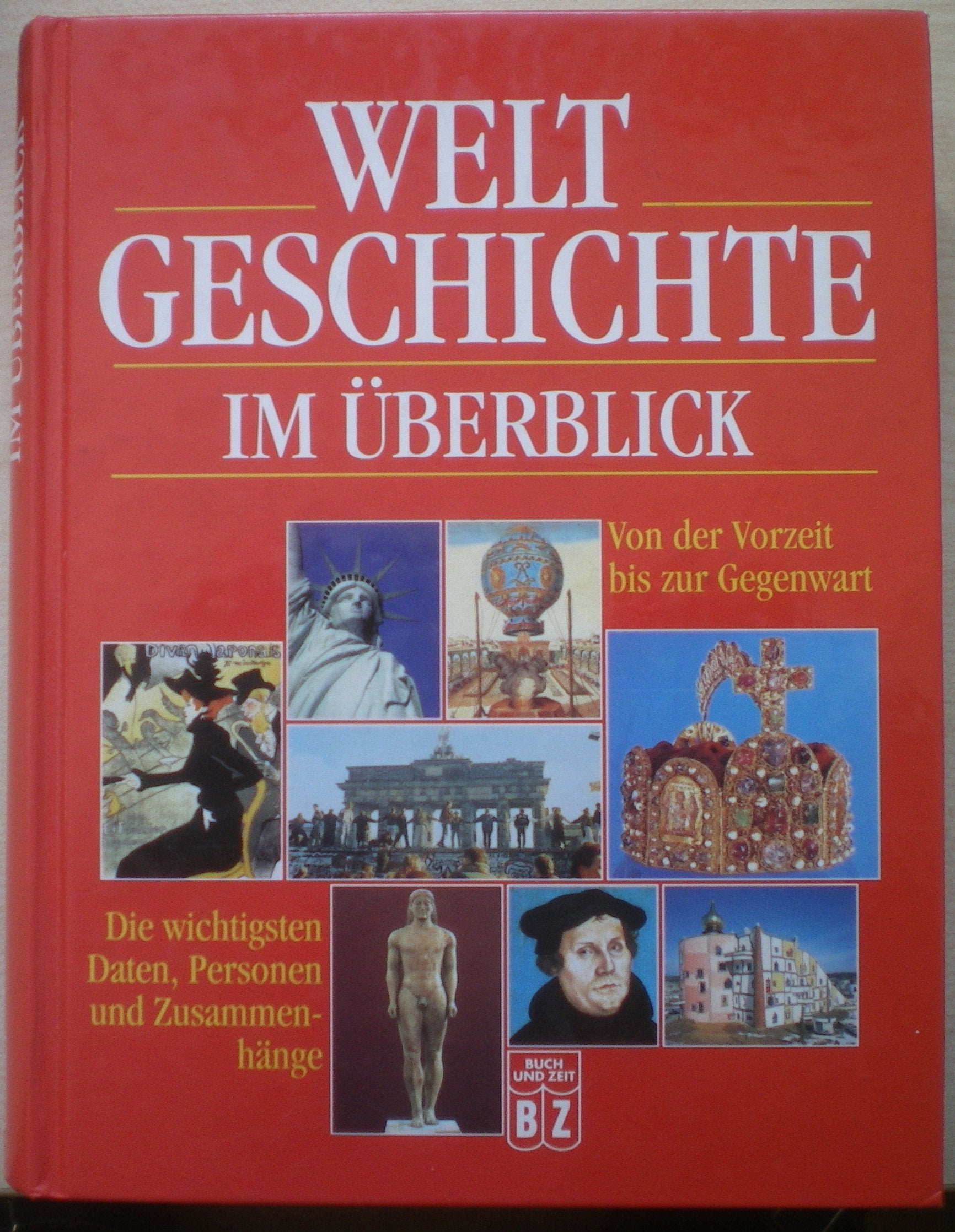 Weltgeschichte im Überblick : von der Vorzeit bis zur Gegenwart , die wichtigsten Daten, Personen, Zusammenhänge. Politics & History