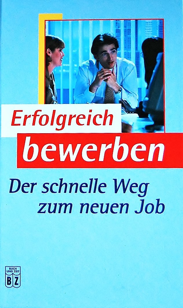 Erfolgreich Bewerben: Der Schnelle Weg zum Neuen Job Books