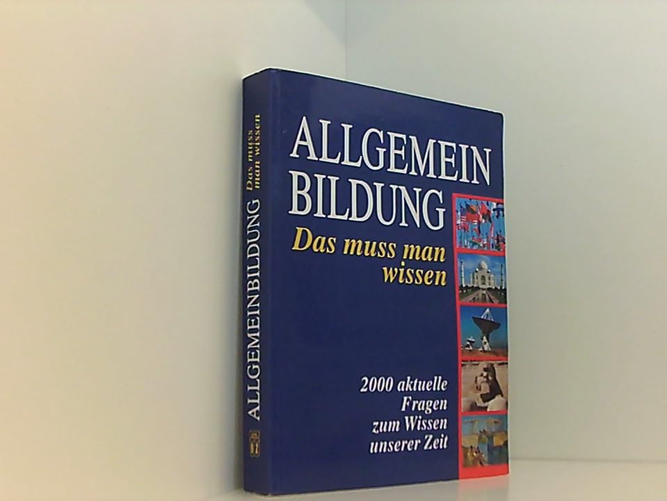 Allgemeinbildung. Das muss man wissen. 2000 aktuelle Fragen zum Wissen unserer Zeit. General education