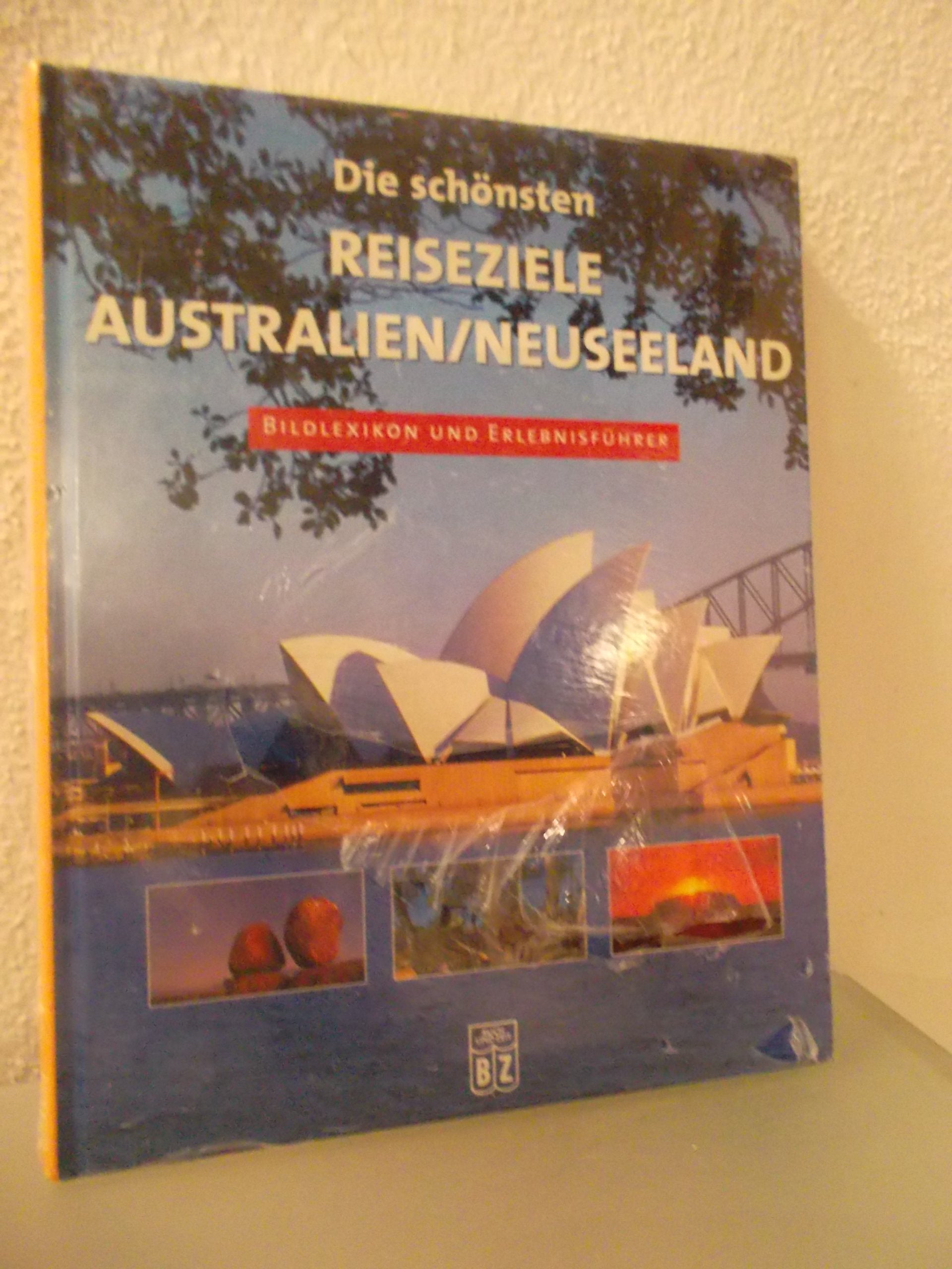 Die schönsten Reiseziele Australien / Neuseeland - Bildlexikon und Erlebnisführer Books