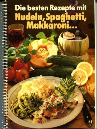 Die besten Rezepte mit Nudeln, Spaghetti, Makkaroni... Books