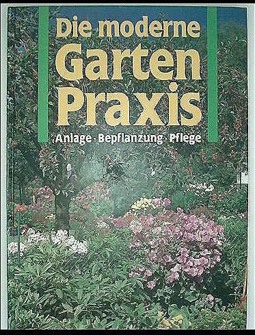 Die moderne Gartenpraxis - Anlage, Bepflanzung, Pflege Books