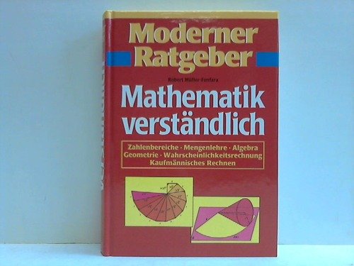 Mathematik verständlich - Zahlenbereiche, Mengenlehre, Algebra, Geometrie, Wahrscheinlichkeitsrechnung, Kaufmännisches Rechnen (Moderner Ratgeber) Books