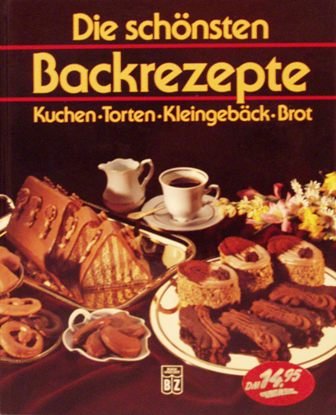 Die schönsten Backrezepte. Kuchen - Torten - Kleingebäck - Brot Books