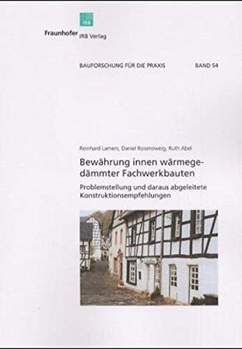 Bewährung innen wärmegedämmter Fachwerkbauten: Problemstellung und daraus abgeleitete Konstruktionsempfehlungen. Hrsg.: Aachener Institut für ... und Angewandte Bauphysik gGmbH -AIBau- Business & Technology
