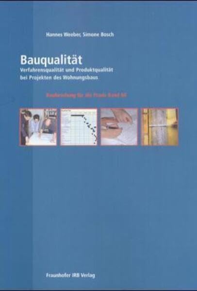 Bauqualität: Verfahrensqualität und Produktqualität bei Projekten des Wohnungsbaus (Bauforschung für die Praxis) Business & Technology