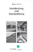 Dachdeckung und Dachbelüftung: Untersuchungsergebnisse und Folgerungen für die Praxis Business & Technology