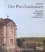 Der Putzbaukasten: Historische Fassadenputze authentisch wiederherstellen. Im Auftr. d. Stiftung Weimarer Klassik Film, Art & Culture