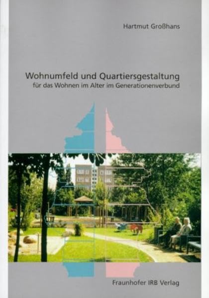 Wohnumfeld und Quartiersgestaltung.: Für das Wohnen im Alter im Generationenverbund. Social Sciences