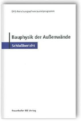 Bauphysik der Außenwände. DFG-Forschungsschwerpunktprogramm. Schlußbericht. Business & Technology