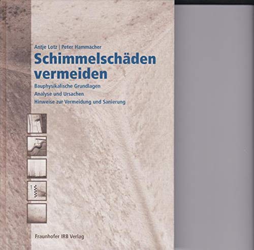Schimmelschäden vermeiden.: Bauphysikalische Grundlagen - Analyse von Ursachen - Hinweise zur Vermeidung und Sanierung. Business, Finance & Career