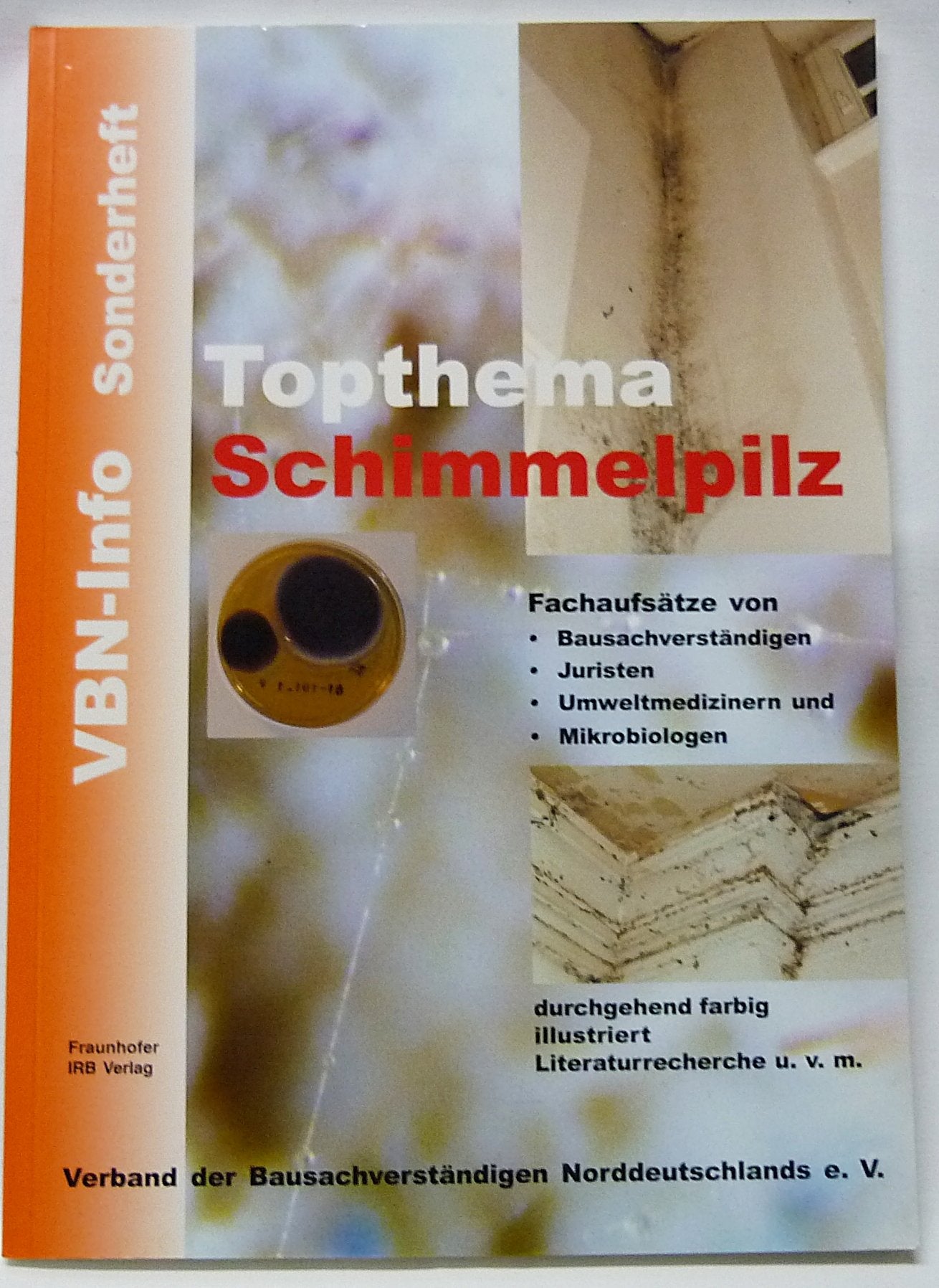 Topthema Schimmelpilz: VBN-Sonderheft. Fachaufsätze von Bausachverständigen, Juristen, Umweltmedizinern und Mikrobiologen Business & Technology