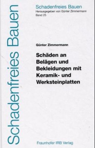 Schadenfreies Bauen Band 25: Schäden an Belägen und Bekleidungen mit Keramik- und Werksteinplatten Business & Technology