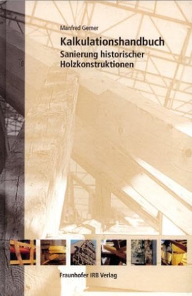 Kalkulationshandbuch Sanierung historischer Holzkonstruktionen.: Mit CD-ROM - Kapitel 4 "Ausschreibungstexte". Business & Technology