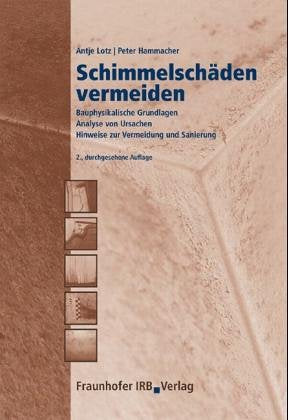 Schimmelschäden vermeiden.: Bauphysikalische Grundlagen. Analyse und Ursachen. Hinweise zur Vermeidung und Sanierung. Business, Finance & Career